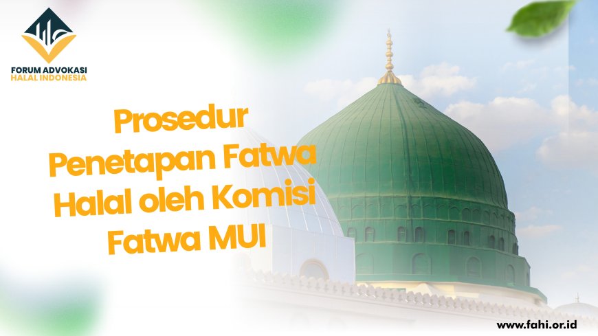 Prosedur Penetapan Fatwa Halal oleh Komisi Fatwa MUI