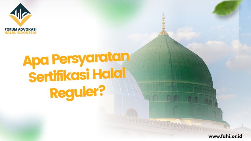 Apa Persyaratan Sertifikasi Halal Reguler?