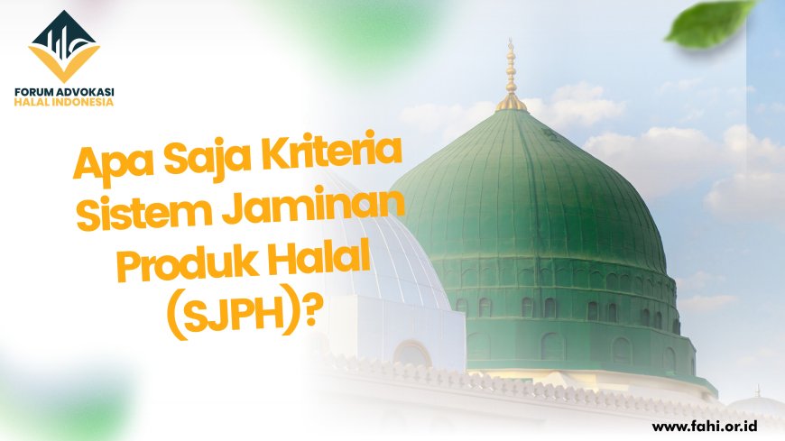 Apa Saja Kriteria Sistem Jaminan Produk Halal (SJPH)?